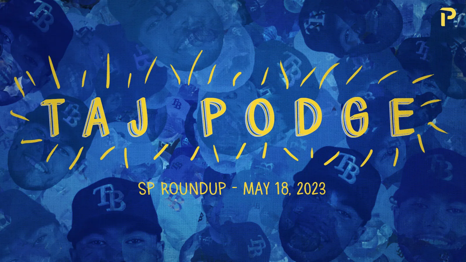 Featured image for Taj Podge's Fantasy Baseball SP Roundup.